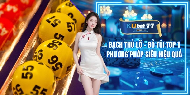 Bạch Thủ Lô - Bỏ Túi Top 1 Phương Pháp Siêu Hiệu Quả