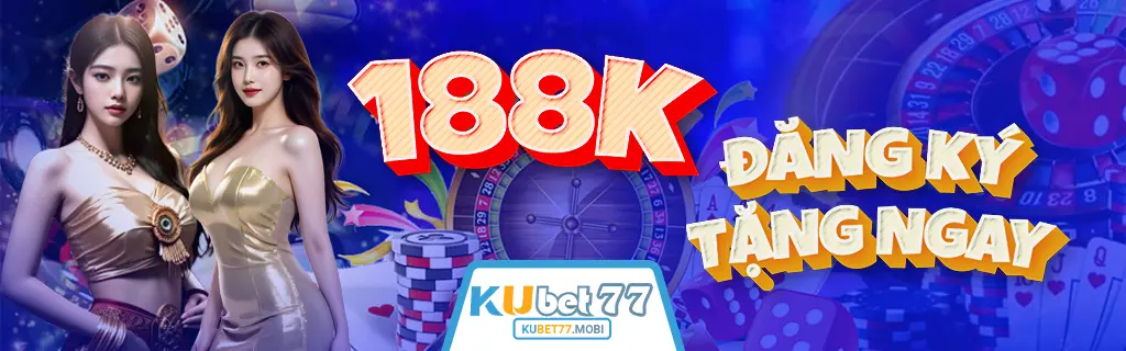 Đăng ký kubet77 tặng ngay 188k