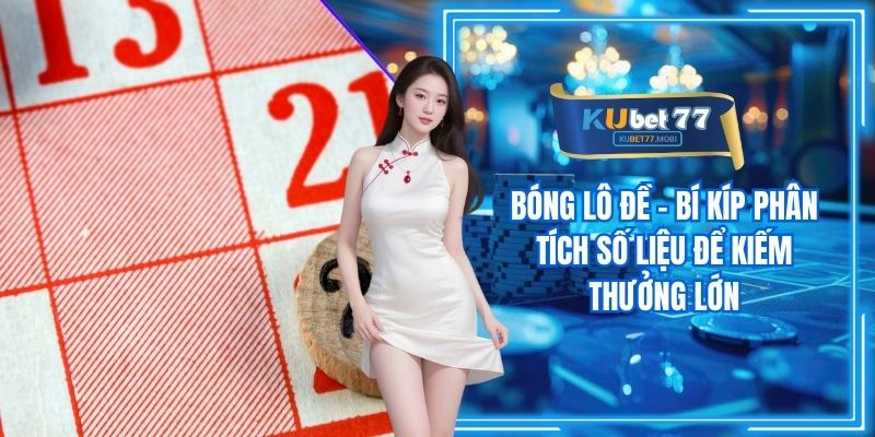 Bóng Lô Đề - Bí Kíp Phân Tích Số Liệu Để Kiếm Thưởng Lớn