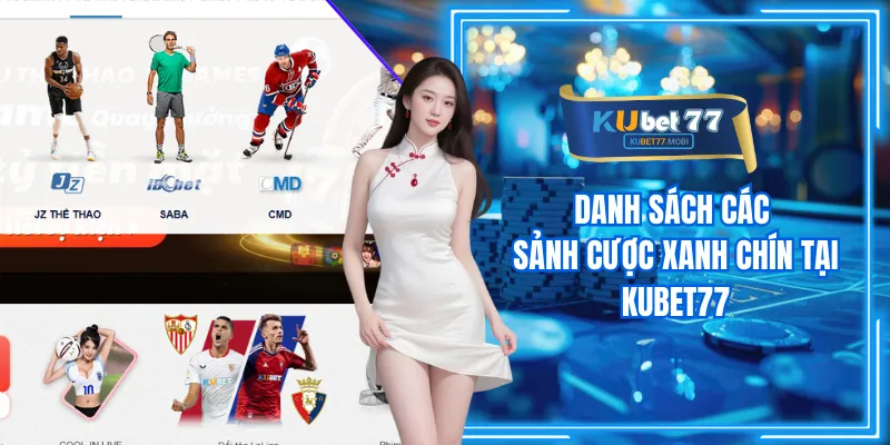 Danh sách các sảnh cược xanh chín tại KUBET77