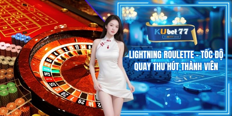 Lightning Roulette - Tốc Độ Quay Thu Hút Thành Viên