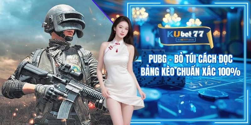PUBG - Bỏ Túi Cách Đọc Bảng Kèo Chuẩn Xác 100%