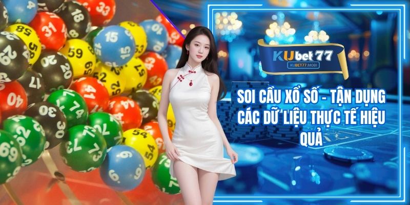 Soi Cầu Xổ Số - Tận Dụng Các Dữ Liệu Thực Tế Hiệu Quả