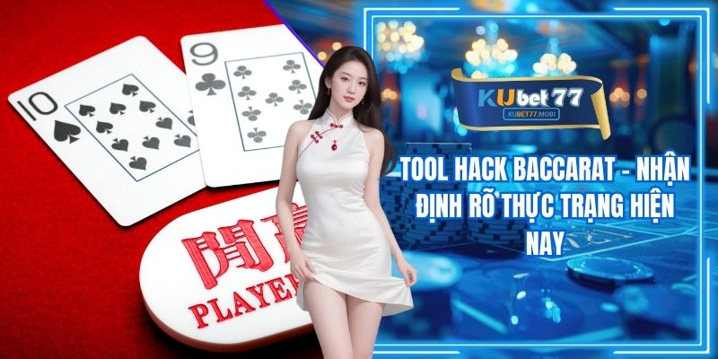 Tool Hack Baccarat - Nhận Định Rõ Thực Trạng Hiện Nay
